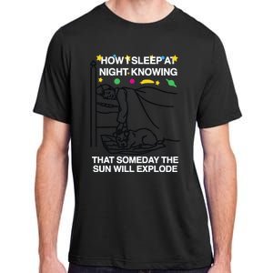 How I Sleep At Night Knowing Someday The Sun Will Explode Adult ChromaSoft Performance T-Shirt