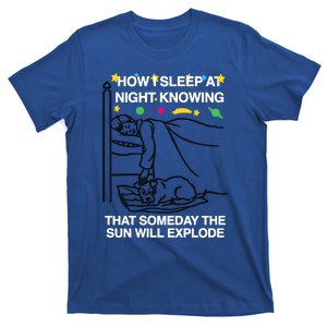 How I Sleep At Night Knowing Someday The Sun Will Explode T-Shirt