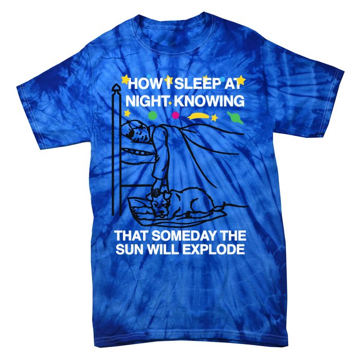 How I Sleep At Night Knowing Someday The Sun Will Explode Tie-Dye T-Shirt