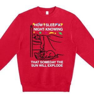 How I Sleep At Night Knowing Someday The Sun Will Explode Premium Crewneck Sweatshirt