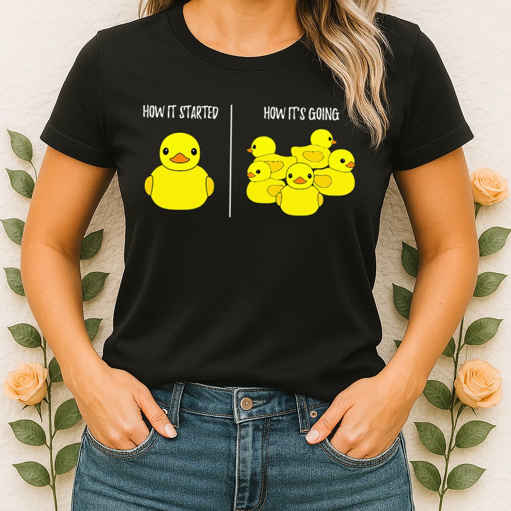 How It Started How Its Going Bath Duckie Toy Rubber Duck Womens T-Shirt