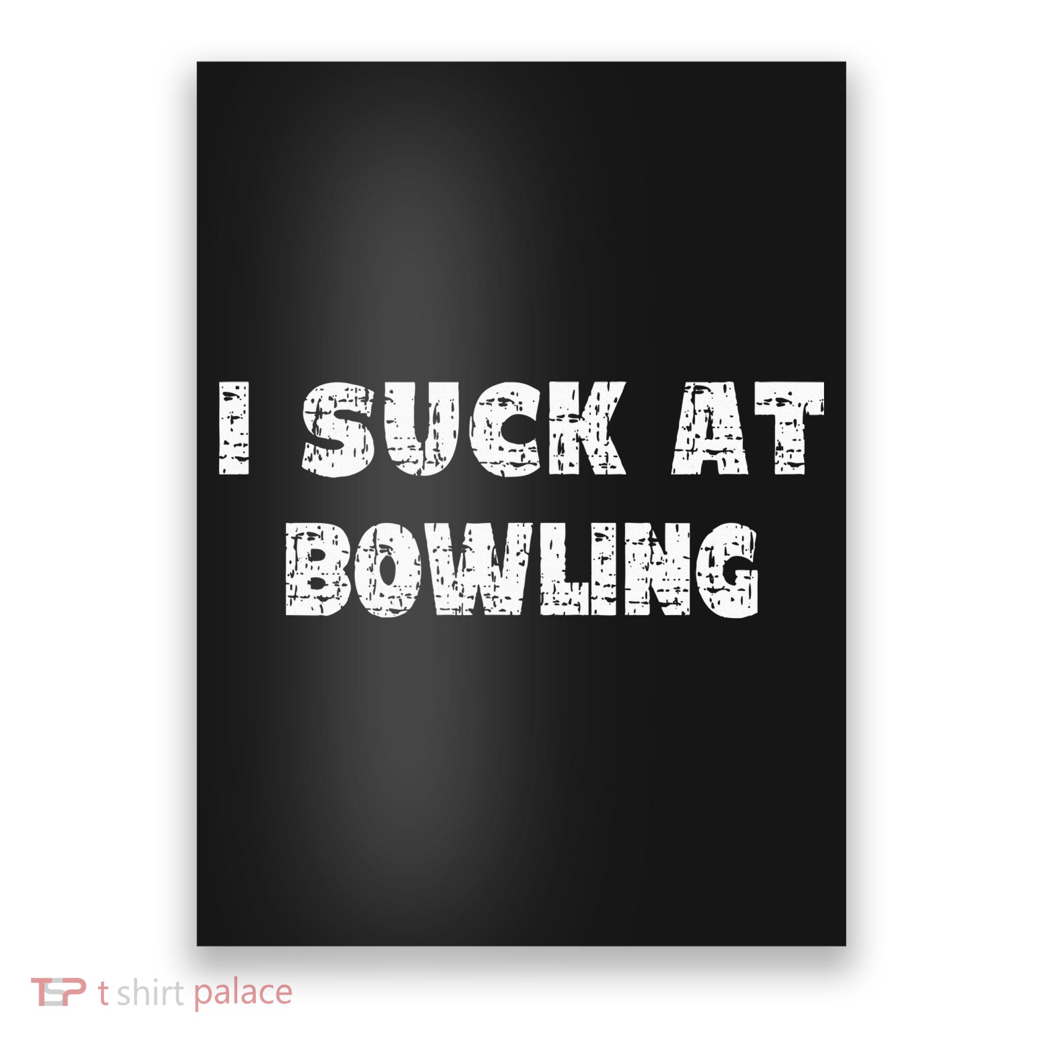 Hilarious I Suck At Bowling Bowler Quote Poster