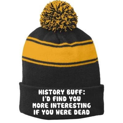 History Buff: I'd Find You More Interesting If You Are Dead Stripe Pom Pom Beanie