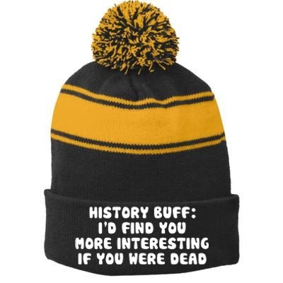 History Buff: I'd Find You More Interesting If You Are Dead Stripe Pom Pom Beanie