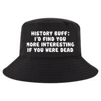 History Buff: I'd Find You More Interesting If You Are Dead Cool Comfort Performance Bucket Hat