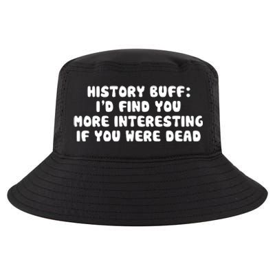 History Buff: I'd Find You More Interesting If You Are Dead Cool Comfort Performance Bucket Hat