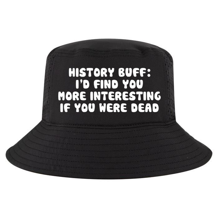 History Buff: I'd Find You More Interesting If You Are Dead Cool Comfort Performance Bucket Hat