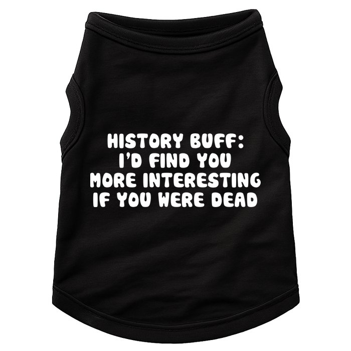 History Buff: I'd Find You More Interesting If You Are Dead Doggie Tank