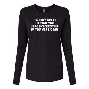 History Buff: I'd Find You More Interesting If You Are Dead Womens Cotton Relaxed Long Sleeve T-Shirt