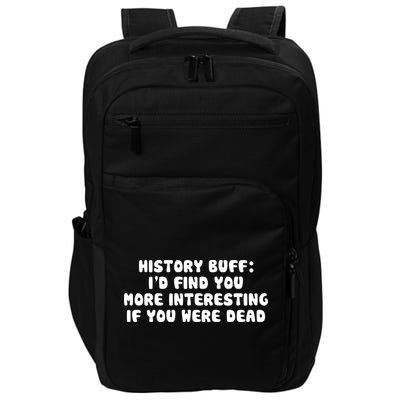 History Buff: I'd Find You More Interesting If You Are Dead Impact Tech Backpack