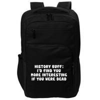 History Buff: I'd Find You More Interesting If You Are Dead Impact Tech Backpack