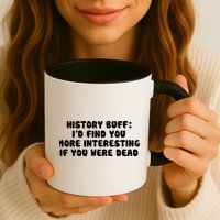 History Buff: I'd Find You More Interesting If You Are Dead Mug