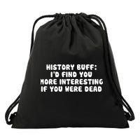 History Buff: I'd Find You More Interesting If You Are Dead Drawstring Bag