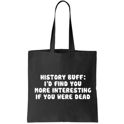 History Buff: I'd Find You More Interesting If You Are Dead Bag