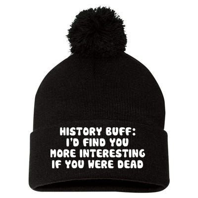 History Buff: I'd Find You More Interesting If You Are Dead Pom Pom 12in Knit Beanie