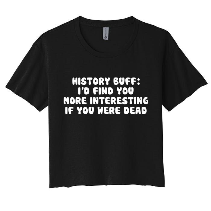 History Buff: I'd Find You More Interesting If You Are Dead Crop Top