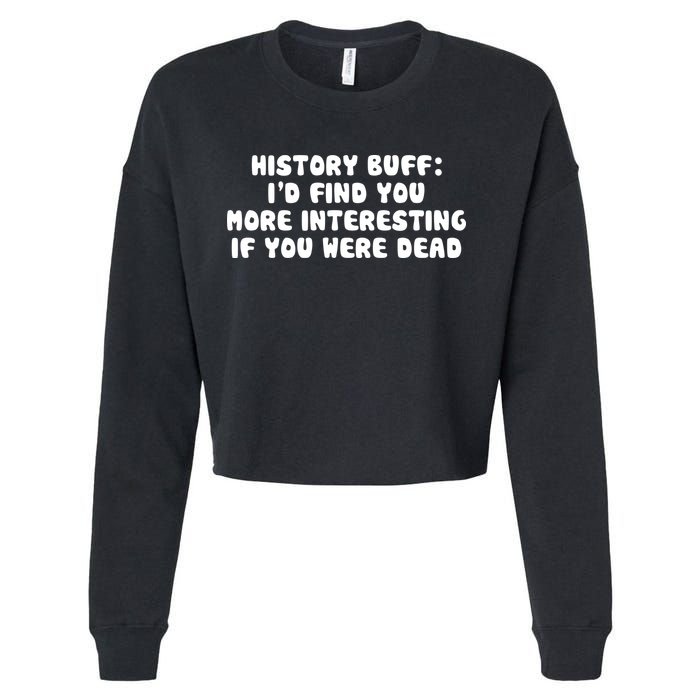 History Buff: I'd Find You More Interesting If You Are Dead Cropped Pullover Crew