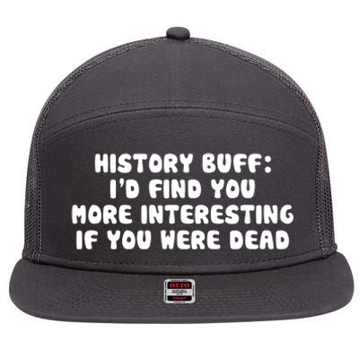 History Buff: I'd Find You More Interesting If You Are Dead 7 Panel Mesh Trucker Snapback Hat