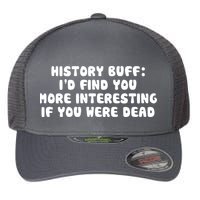 History Buff: I'd Find You More Interesting If You Are Dead Flexfit Unipanel Trucker Cap