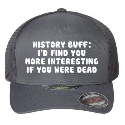 History Buff: I'd Find You More Interesting If You Are Dead Flexfit Unipanel Trucker Cap