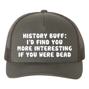 History Buff: I'd Find You More Interesting If You Are Dead Yupoong Adult 5-Panel Trucker Hat