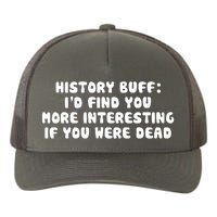 History Buff: I'd Find You More Interesting If You Are Dead Yupoong Adult 5-Panel Trucker Hat