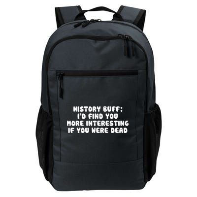 History Buff: I'd Find You More Interesting If You Are Dead Daily Commute Backpack