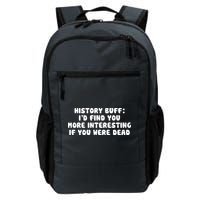 History Buff: I'd Find You More Interesting If You Are Dead Backpack