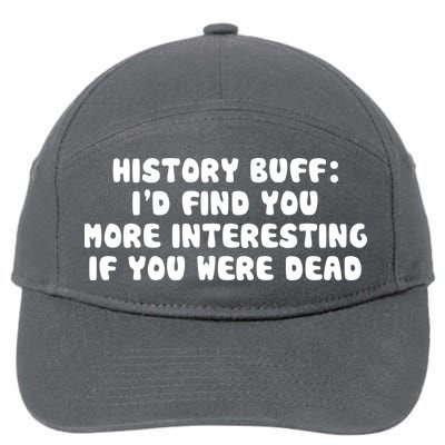 History Buff: I'd Find You More Interesting If You Are Dead 7-Panel Snapback Hat