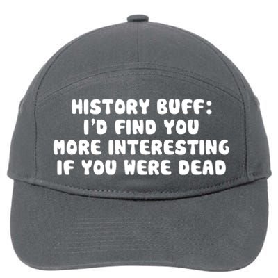 History Buff: I'd Find You More Interesting If You Are Dead 7-Panel Snapback Hat