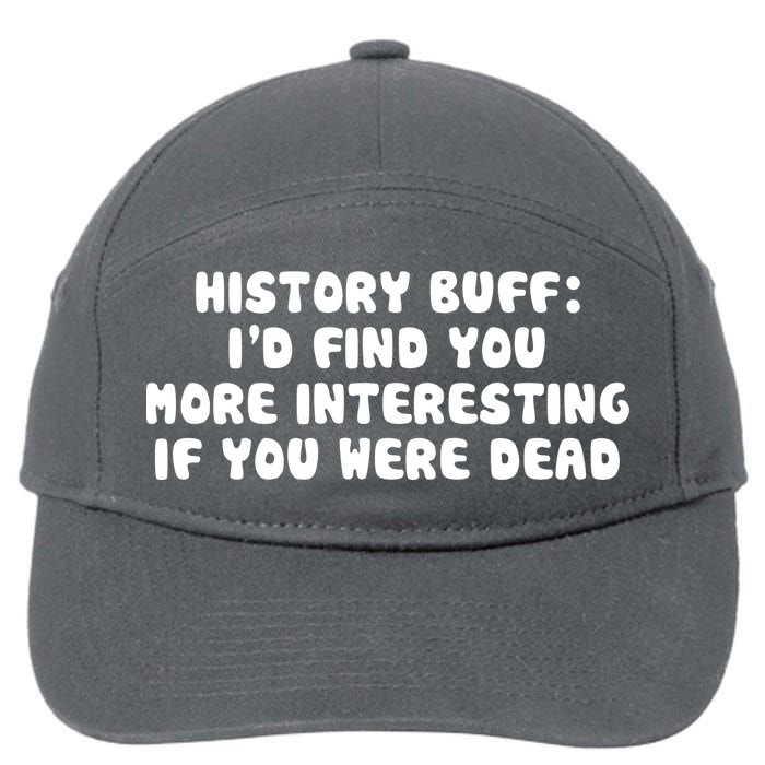 History Buff: I'd Find You More Interesting If You Are Dead 7-Panel Snapback Hat
