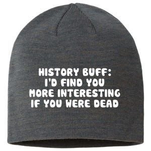 History Buff: I'd Find You More Interesting If You Are Dead Sustainable Beanie