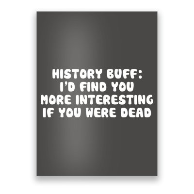 History Buff: I'd Find You More Interesting If You Are Dead Poster