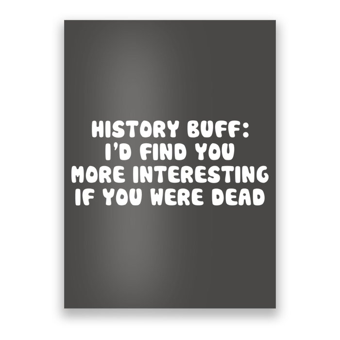 History Buff: I'd Find You More Interesting If You Are Dead Poster