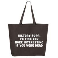 History Buff: I'd Find You More Interesting If You Are Dead 25L Jumbo Tote