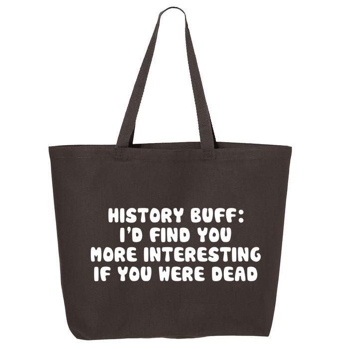History Buff: I'd Find You More Interesting If You Are Dead 25L Jumbo Tote