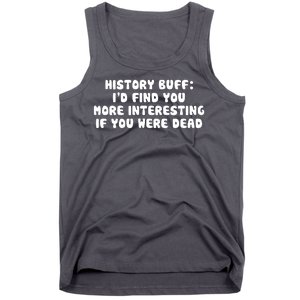 History Buff: I'd Find You More Interesting If You Are Dead Tank Top