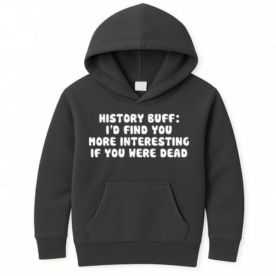 History Buff: I'd Find You More Interesting If You Are Dead Kids Hoodie