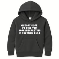 History Buff: I'd Find You More Interesting If You Are Dead Kids Hoodie