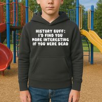 History Buff: I'd Find You More Interesting If You Are Dead Kids Hoodie