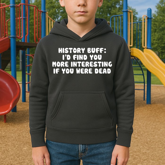History Buff: I'd Find You More Interesting If You Are Dead Kids Hoodie