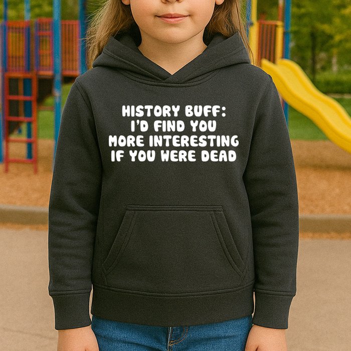 History Buff: I'd Find You More Interesting If You Are Dead Kids Hoodie