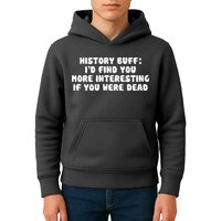 History Buff: I'd Find You More Interesting If You Are Dead Kids Hoodie