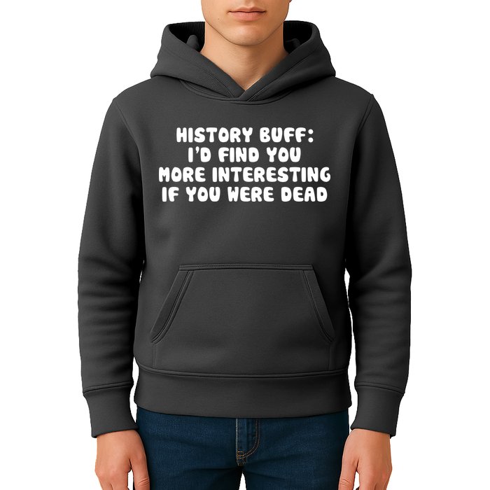 History Buff: I'd Find You More Interesting If You Are Dead Kids Hoodie