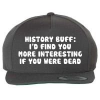 History Buff: I'd Find You More Interesting If You Are Dead Wool Snapback Cap