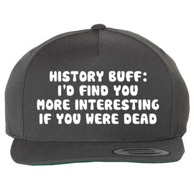 History Buff: I'd Find You More Interesting If You Are Dead Wool Snapback Cap