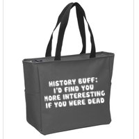 History Buff: I'd Find You More Interesting If You Are Dead Zip Tote Bag
