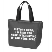 History Buff: I'd Find You More Interesting If You Are Dead Zip Tote Bag