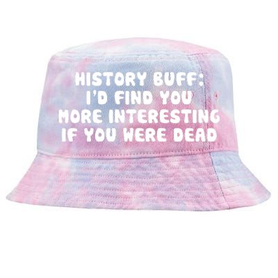 History Buff: I'd Find You More Interesting If You Are Dead Tie-Dyed Bucket Hat