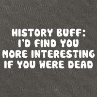 History Buff: I'd Find You More Interesting If You Are Dead Cotton Canvas Backpack
